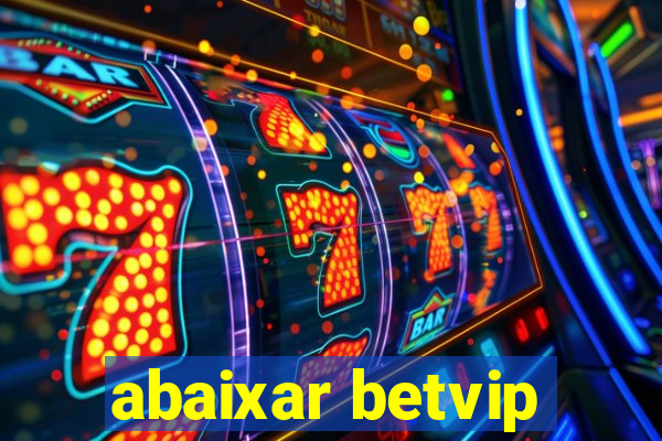 abaixar betvip